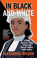 In Black and White: A Young Barrister's Story of Race and Class in a Broken Justice System цена и информация | Книги по экономике | kaup24.ee