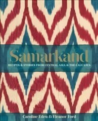 Samarkand: Recipes and Stories From Central Asia and the Caucasus: Recipes and Stories from Central Asia and the Caucasus цена и информация | Книги рецептов | kaup24.ee