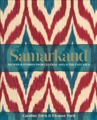 Samarkand: Recipes and Stories From Central Asia and the Caucasus: Recipes and Stories from Central Asia and the Caucasus цена и информация | Retseptiraamatud  | kaup24.ee