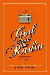 God is in the Radio: Unbridled Enthusiasms, 1980-2020 цена и информация | Книги об искусстве | kaup24.ee