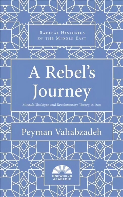 Rebel's Journey: Mostafa Sho'aiyan and Revolutionary Theory in Iran hind ja info | Ajalooraamatud | kaup24.ee