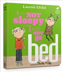 Charlie and Lola: I Am Not Sleepy and I Will Not Go to Bed: Board Book hind ja info | Väikelaste raamatud | kaup24.ee