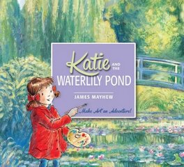 Katie and the Waterlily Pond: Make Art an Adventure! цена и информация | Книги для малышей | kaup24.ee