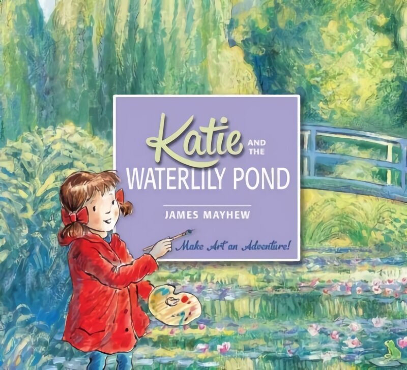 Katie and the Waterlily Pond: Make Art an Adventure! цена и информация | Väikelaste raamatud | kaup24.ee