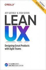 Lean UX: Creating Great Products with Agile Teams 3rd Revised edition цена и информация | Книги по экономике | kaup24.ee