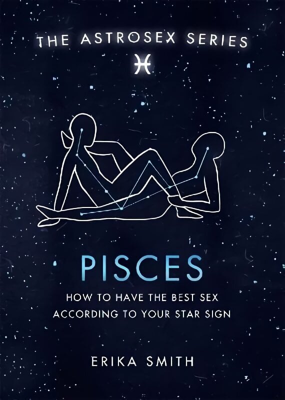 Astrosex: Pisces: How to have the best sex according to your star sign цена и информация | Eneseabiraamatud | kaup24.ee