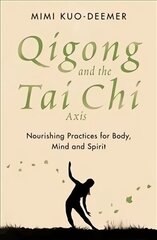 Qigong and the Tai Chi Axis: Nourishing Practices for Body, Mind and Spirit цена и информация | Самоучители | kaup24.ee