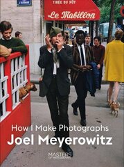 Joel Meyerowitz: How I Make Photographs цена и информация | Книги по фотографии | kaup24.ee