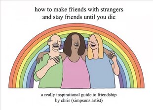 How to Make Friends With Strangers and Stay Friends Until You Die: A Really Inspirational Guide to Friendship цена и информация | Фантастика, фэнтези | kaup24.ee