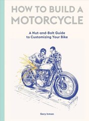 How to Build a Motorcycle: A Nut-and-Bolt Guide to Customizing Your Bike hind ja info | Reisiraamatud, reisijuhid | kaup24.ee