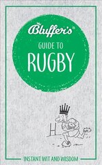 Bluffer's Guide to Rugby: Instant Wit & Wisdom цена и информация | Книги о питании и здоровом образе жизни | kaup24.ee