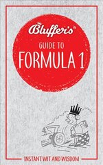 Bluffer's Guide to Formula 1: Instant Wit and Wisdom цена и информация | Книги о питании и здоровом образе жизни | kaup24.ee