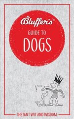 Bluffer's Guide to Dogs: Instant wit and wisdom цена и информация | Книги о питании и здоровом образе жизни | kaup24.ee