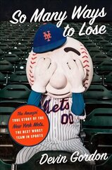 So Many Ways to Lose: The Amazin' True Story of the New York Mets--The Best Worst Team in Sports hind ja info | Tervislik eluviis ja toitumine | kaup24.ee