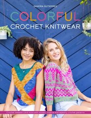Colorful Crochet Knitwear: Crochet sweaters and more with mosaic, intarsia and tapestry crochet patterns hind ja info | Tervislik eluviis ja toitumine | kaup24.ee
