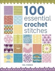 100 Essential Crochet Stitches цена и информация | Книги о питании и здоровом образе жизни | kaup24.ee