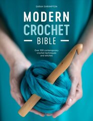 Modern Crochet Bible: Over 100 contemporary crochet techniques and stitches цена и информация | Книги об искусстве | kaup24.ee