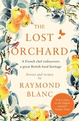 Lost Orchard: A French chef rediscovers a great British food heritage. Foreword by HRH The Prince of Wales hind ja info | Tervislik eluviis ja toitumine | kaup24.ee