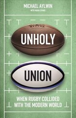 Unholy Union: When Rugby Collided with the Modern World цена и информация | Книги о питании и здоровом образе жизни | kaup24.ee