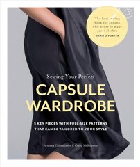 Sewing Your Perfect Capsule Wardrobe: 5 Key Pieces with Full-size Patterns That Can Be Tailored to Your Style цена и информация | Книги об искусстве | kaup24.ee