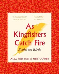 As Kingfishers Catch Fire: Birds & Books цена и информация | Книги о питании и здоровом образе жизни | kaup24.ee