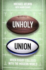 Unholy Union: When Rugby Collided with the Modern World hind ja info | Tervislik eluviis ja toitumine | kaup24.ee