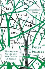 Oak and Ash and Thorn: The Ancient Woods and New Forests of Britain MMP hind ja info | Noortekirjandus | kaup24.ee