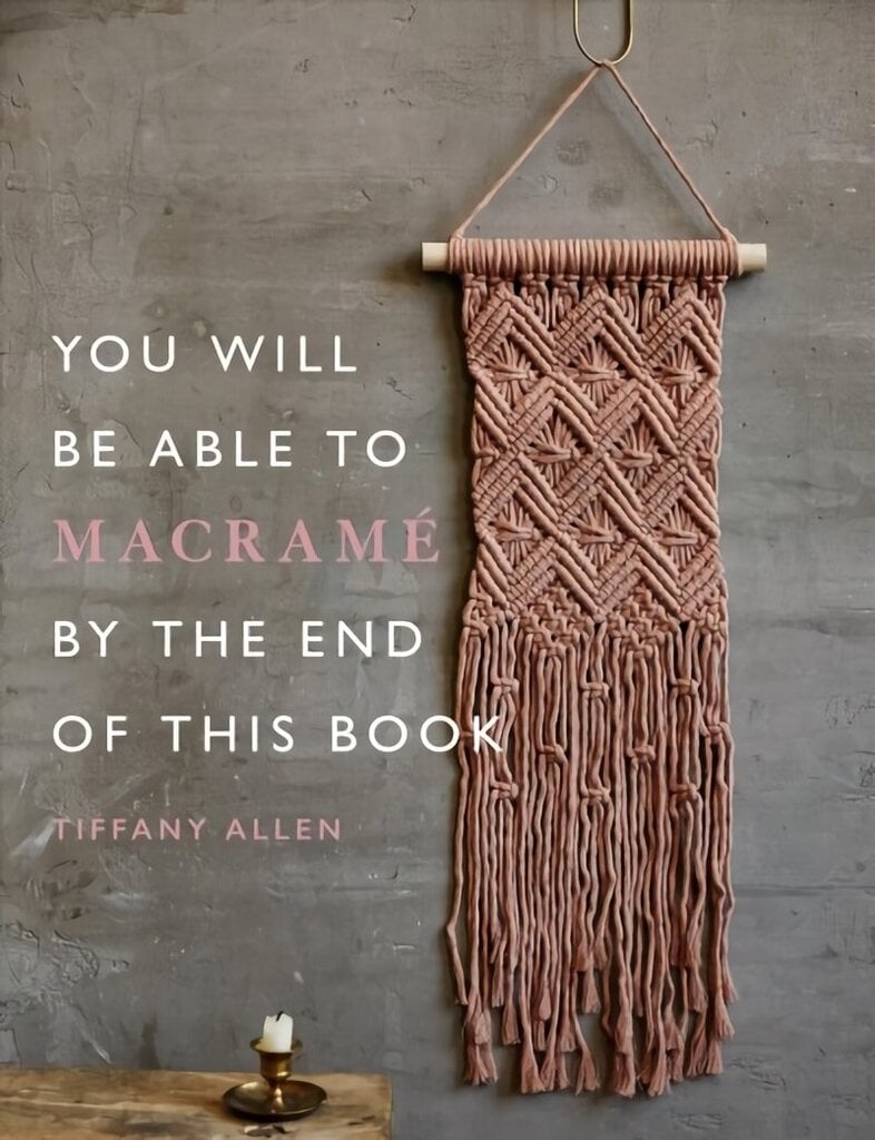 You Will Be Able to Macrame by the End of This Book цена и информация | Kunstiraamatud | kaup24.ee