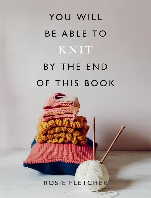 You Will Be Able to Knit by the End of This Book цена и информация | Tervislik eluviis ja toitumine | kaup24.ee