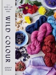 Wild Colour: How to Make and Use Natural Dyes цена и информация | Книги об искусстве | kaup24.ee