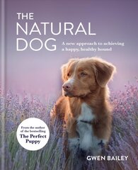 Natural Dog: A New Approach to Achieving a Happy, Healthy Hound hind ja info | Eneseabiraamatud | kaup24.ee