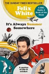 It's Always Summer Somewhere: A Matter of Life and Cricket - A BBC RADIO 4 BOOK OF THE WEEK & SUNDAY TIMES BESTSELLER hind ja info | Tervislik eluviis ja toitumine | kaup24.ee