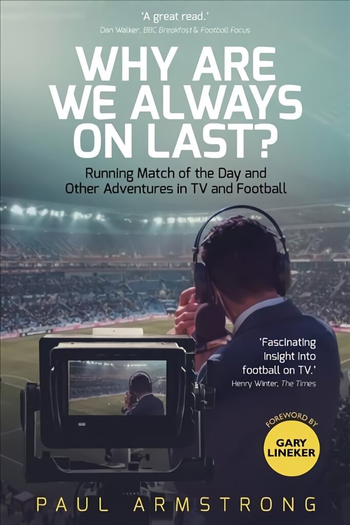 Why Are We Always On Last?: Running Match of the Day and Other Adventures in TV and Football hind ja info | Tervislik eluviis ja toitumine | kaup24.ee