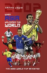 When Asia Welcomed the World: The 2002 World Cup Revisited цена и информация | Книги о питании и здоровом образе жизни | kaup24.ee