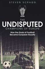 Undisputed Champions of Europe: How the Gods of Football Became European Royalty hind ja info | Tervislik eluviis ja toitumine | kaup24.ee