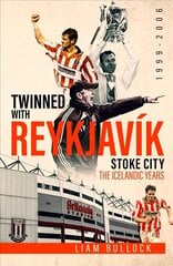 Twinned with Reykjavik: Stoke City FC: the Icelandic Years 1999-2006 hind ja info | Tervislik eluviis ja toitumine | kaup24.ee