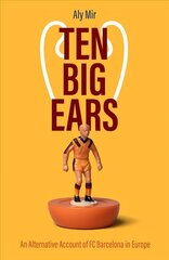 Ten Big Ears: An Alternative Account of FC Barcelona in Europe цена и информация | Книги о питании и здоровом образе жизни | kaup24.ee