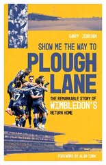 Show Me the Way to Plough Lane: The Remarkable Story of Wimbledon FC's Return Home цена и информация | Книги о питании и здоровом образе жизни | kaup24.ee