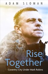 Rise Together: Coventry City Under Mark Robins цена и информация | Книги о питании и здоровом образе жизни | kaup24.ee