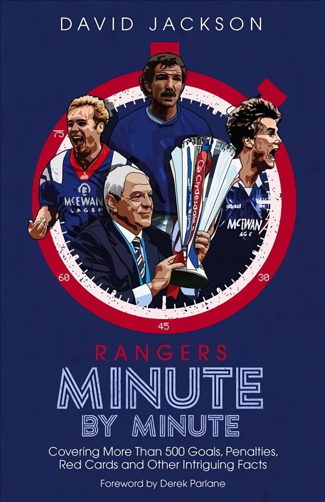 Rangers Minute By Minute: Covering More Than 500 Goals, Penalties, Red Cards and Other Intriguing Facts hind ja info | Tervislik eluviis ja toitumine | kaup24.ee