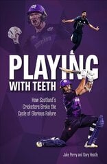 Playing with Teeth: How Scotland's Cricketers Broke the Cycle of Glorious Failure hind ja info | Tervislik eluviis ja toitumine | kaup24.ee