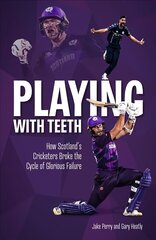 Playing with Teeth: How Scotland's Cricketers Broke the Cycle of Glorious Failure цена и информация | Книги о питании и здоровом образе жизни | kaup24.ee