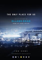 Only Place For Us: An A-Z History of Elland Road, Home of Leeds United hind ja info | Reisiraamatud, reisijuhid | kaup24.ee