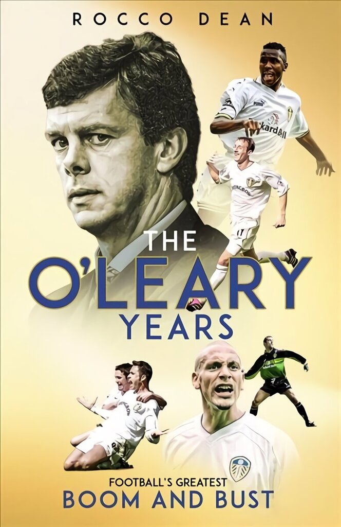 O'Leary Years: Football's Greatest Boom and Bust hind ja info | Tervislik eluviis ja toitumine | kaup24.ee