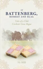 Of Battenberg, Bombay and Blag: Tales of a Club Cricketer Gone Rogue цена и информация | Книги о питании и здоровом образе жизни | kaup24.ee