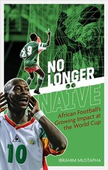No Longer Naive: African Football's Growing Impact at the World Cup цена и информация | Книги о питании и здоровом образе жизни | kaup24.ee