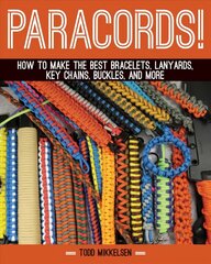 Paracord!: How to Make the Best Bracelets, Lanyards, Key Chains, Buckles, and More цена и информация | Книги об искусстве | kaup24.ee