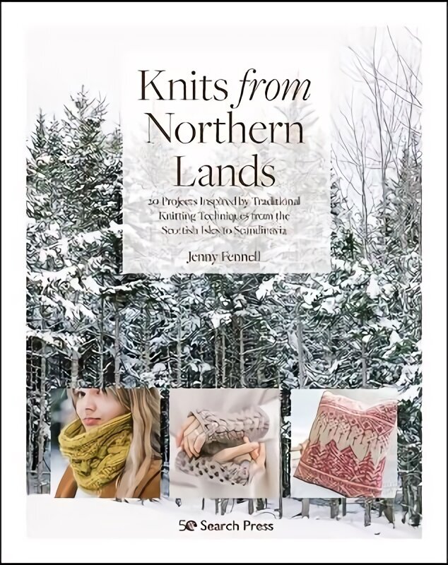 Knits from Northern Lands: 20 Projects Inspired by Traditional Knitting Techniques from the Scottish Isles to Scandinavia цена и информация | Tervislik eluviis ja toitumine | kaup24.ee