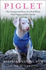 Piglet: The Unexpected Story of a Deaf, Blind, Pink Puppy and His Family hind ja info | Tervislik eluviis ja toitumine | kaup24.ee