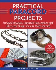 Practical Paracord Projects: Survival Bracelets, Lanyards, Dog Leashes, and Other Cool Things You Can Make Yourself цена и информация | Книги о питании и здоровом образе жизни | kaup24.ee